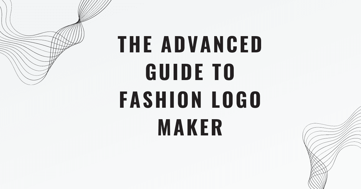 The Advanced Guide to fashion logo maker